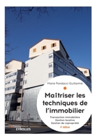 Maîtriser les techniques de l'immobilier: Transaction immobilière. Gestion locative. Gestion de copropriété 221267838X Book Cover