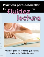 Prácticas para desarrollar la fluidez de lectura: Un libro para los lectores que buscan mejorar la fluidez lectora (Spanish Edition) 1960304674 Book Cover