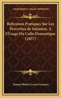Reflexions Pratiques Sur Les Proverbes De Salomon, A L'Usage Du Culte Domestique (1857) 1160236321 Book Cover