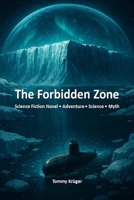The Forbidden Zone: A Science Fiction Adventure about Forbidden Zones, Hidden Truths, and the Boundaries of Our World B0FQ1498VM Book Cover