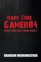 Hard_Core_Gamer84: When Game Rage Turns Deadly 198451928X Book Cover