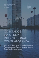 Os estados e a ordem internacional contemporânea: Atas do V Encontro Luso-Espanhol de Professores de Direito Internacional e Relações Internacionais (Investigação) (Portuguese Edition) 9892615239 Book Cover
