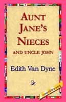 Aunt Jane's Nieces and Uncle John 1983527939 Book Cover