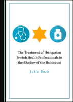 The Treatment of Hungarian Jewish Health Professionals in the Shadow of the Holocaust 1527536645 Book Cover