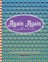 Again Again More Patterns to Color: A Second Coloring Book of Patterns B088K46DR7 Book Cover