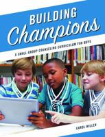 Building Champions: A Small-Group Counseling Curriculum for Boys 0878226990 Book Cover