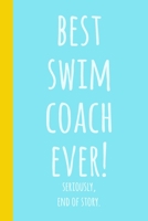Best Swim Coach Ever!: Blank Lined Journal Notebook for Writing Notes, Lists, Ideas, and More Cute Aqua Blue Cover Design with Funny Quote 1706117280 Book Cover