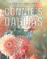 Connie's Dahlias: A Beginner's Guide 1039107338 Book Cover