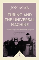 Turing and the Universal Machine : The Making of the Modern Computer 178578238X Book Cover