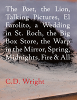 The Poet, the Lion, Talking Pictures, El Farolito, a Wedding in St. Roch, the Big Box Store, the Warp in the Mirror, Spring, Midnights, Fire & All 1556594852 Book Cover
