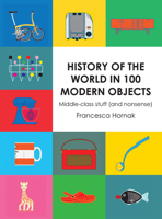 History of the World in 100 Modern Objects: Middle-class stuff (and nonsense) 1910232416 Book Cover