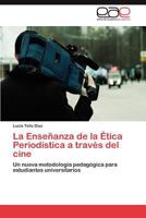 La Enseñanza de la Ética Periodística a través del cine 3848450100 Book Cover