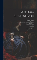 William Shakespeare; a Critical Study 1021261718 Book Cover