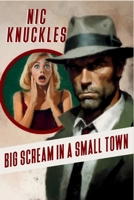 Big Scream in a Small Town : The Nic Knuckles Collection 1685125220 Book Cover