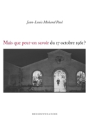 Mais que peut-on savoir du 17 octobre 1961? (French Edition) 2845052758 Book Cover