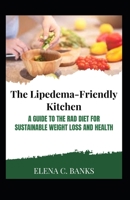 The Lipedema-Friendly Kitchen: A Guide to the RAD Diet for Sustainable Weight Loss and Health B0BQ9LLSV4 Book Cover