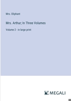 Mrs. Arthur; In Three Volumes: Volume 2 - in large print 3387096445 Book Cover