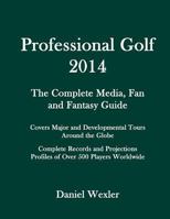 Professional Golf 2014: The Complete Media, Fan and Fantasy Guide 149425171X Book Cover