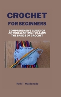 Crochet for Beginners: Comprehensive Guide for Anyone Wanting To Learn the Basics of Crochet B0BRM1VBVQ Book Cover