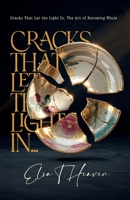 Cracks That Let the Light In: The Art of Becoming Whole B0F6NY4Y62 Book Cover