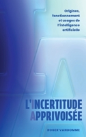 L'Incertitude Apprivoisée: Origines, fonctionnement et usages de l'intelligence artificielle 103836745X Book Cover
