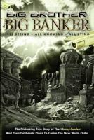 Big Brother Big Banker: The Disturbing True Story of the Money Lenders and Their Deliberate Plans to Create the New World Order 1908374020 Book Cover