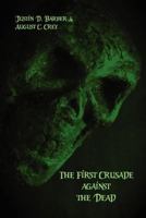 The First Crusade Against the Dead: The Accounts of Eye-Witnesses and Participants 1470172127 Book Cover