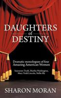 Daughters of Destiny: Dramatic Monologues of Four Amazing American Women 1468500252 Book Cover