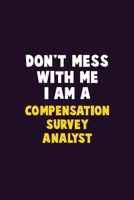 Don't Mess With Me, I Am A Compensation Survey Analyst: 6X9 Career Pride 120 pages Writing Notebooks 1676866329 Book Cover