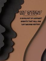 My Story: A highlight of current events that will one day become history B0H2XXKMS7 Book Cover