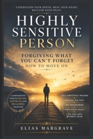 Highly Sensitive Person: Forgiving What You Can’t Forget — How to Move On B0H33PNR3G Book Cover