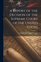 A Report of the Decision of the Supreme Court of the United States 1022110322 Book Cover
