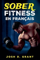 Sober Fitness En Francais (French Edition) B0DWQW8ZZ1 Book Cover