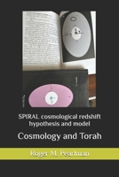 SPIRAL cosmological redshift hypothesis and model: Cosmology and Torah 1791733018 Book Cover