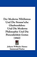 Der Moderne Nihilismus Und Die Strauss'sche Glaubenslehre: Und Die Moderne Philosophie Und Die Personlichfeit Gottes (1842) 1168489466 Book Cover