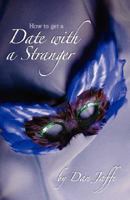 How to Get a Date with a Stranger ...and More! 0963748297 Book Cover
