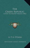 The Green Republic: A Visit To South Tyrone 1167046722 Book Cover