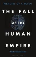 The Fall of the Human Empire: Memoirs of a Robot 1472970039 Book Cover