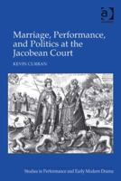 Marriage, Performance, and Politics at the Jacobean Court 1138257672 Book Cover