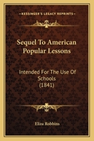 Sequel to American Popular Lessons: Intended for the Use of Schools 1120703131 Book Cover