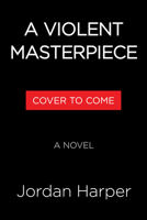 A Violent Masterpiece: A Novel 0316458503 Book Cover