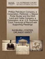 Phillips Petroleum Company, a Corporation, Petitioner, v. Mayoe Porter Buster and the Hitch Land and Cattle Company, a Corporation, et al. U.S. ... of Record with Supporting Pleadings 1270429132 Book Cover