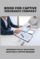 Book For Captive Insurance Company: Insurance Policy Selections, Selecting A Captive Manager: Captive Insurance B095GRQK86 Book Cover