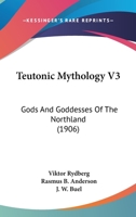 Teutonic Mythology V3: Gods And Goddesses Of The Northland 0548772266 Book Cover