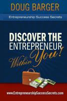 Entrepreneurship Success Secrets: Discover the Entrepreneur Within You! 1481109782 Book Cover