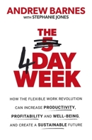 The 4 Day Week: How the Flexible Work Revolution Can Increase Productivity, Profitability and Wellbeing, and Help Create a Sustainable Future 034942490X Book Cover