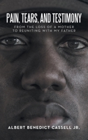 Pain, Tears, and Testimony: From the Loss of a Mother to Reuniting with My Father 1664276424 Book Cover