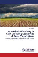 An Analysis of Poverty in Cash Cropping Economies of Rural Mozambique: Blending Econometric and Economy-wide Models 3659131679 Book Cover