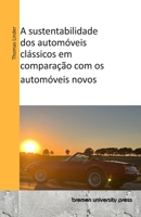 A sustentabilidade dos automóveis clássicos em comparação com os automóveis novos (Portuguese Edition) 3689045169 Book Cover