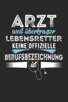 Arzt Weil Überkrasser Lebensretter Keine Offizielle Beruchsbezeichnung Ist: Din A5 Liniertes (Linien) Heft Für Jeden Arzt Ärztin Ärzte | Notizbuch ... Mediziner Doktor Notebook (German Edition) 1674318391 Book Cover